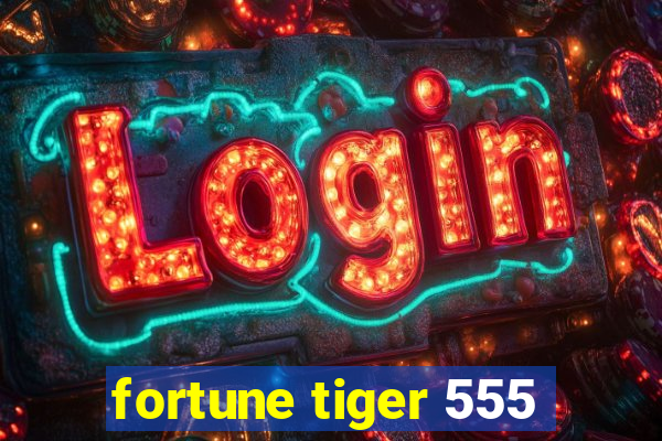 fortune tiger 555